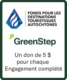 Fonds pour les destinations touristiques autochtones. GreenStep Un don 5 $ pour chaque Engagement complete